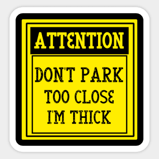 Don't park too close I'm thick Sticker